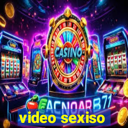 video sexiso